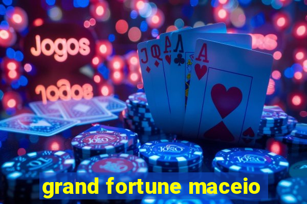 grand fortune maceio